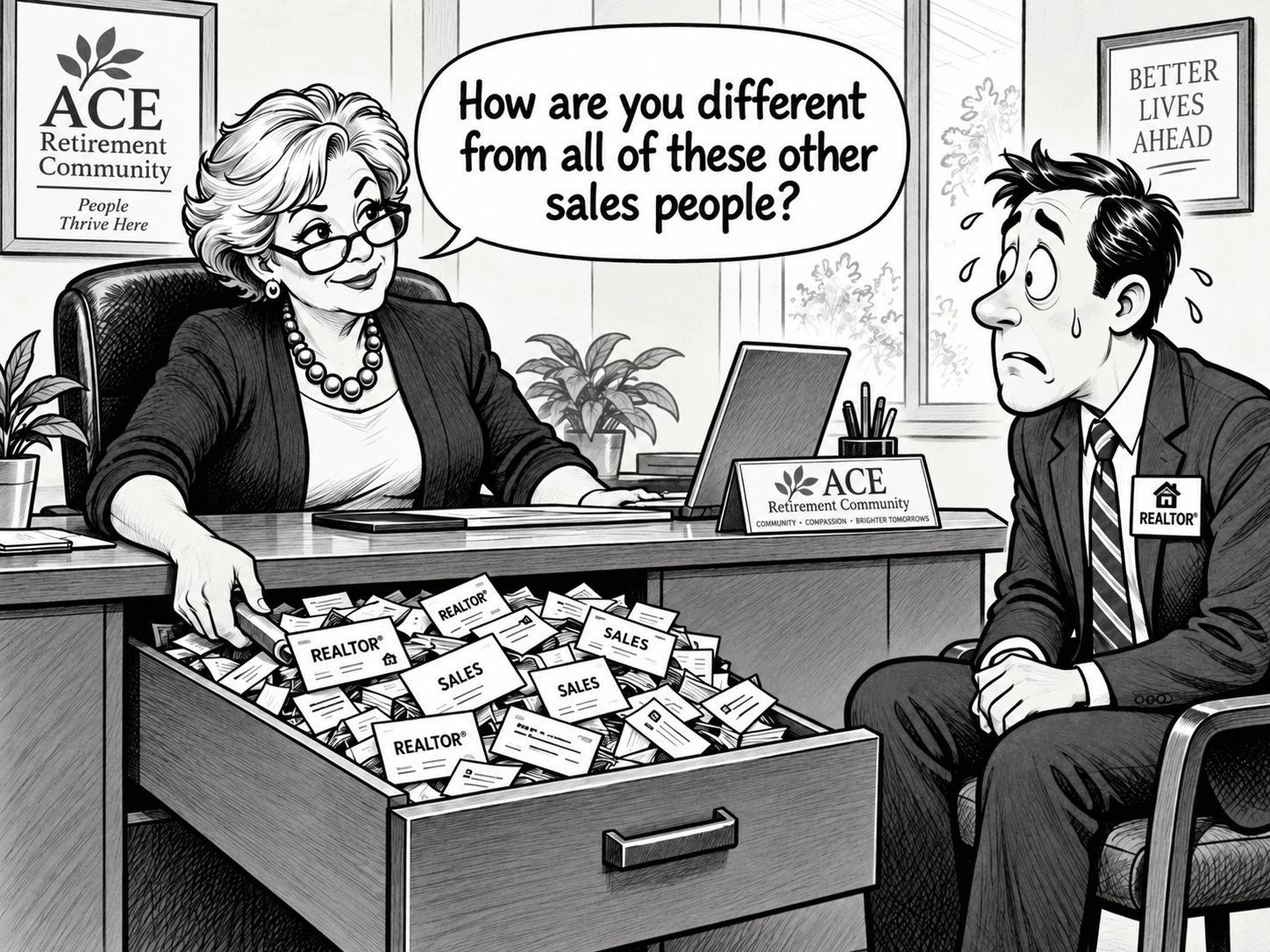 Retirement community director opens a drawer overflowing with REALTOR business cards and asks how the salesperson is different.